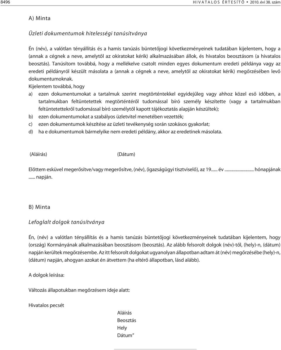 amelytõl az okiratokat kérik) alkalmazásában állok, és hivatalos beosztásom (a hivatalos beosztás).