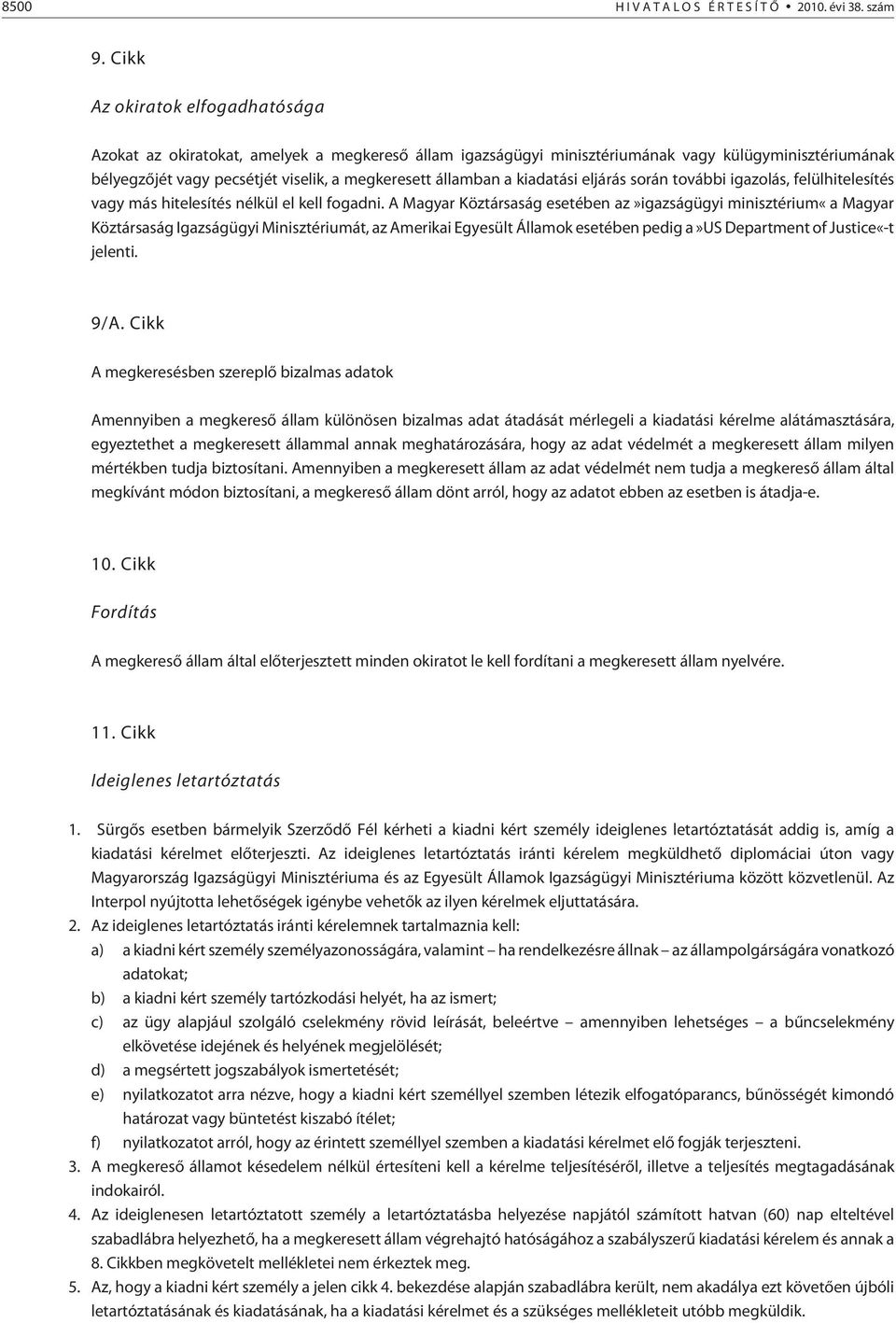 kiadatási eljárás során további igazolás, felülhitelesítés vagy más hitelesítés nélkül el kell fogadni.