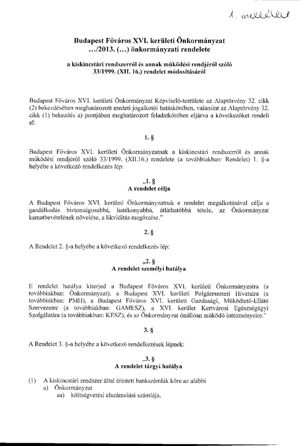 cikk (2) bekezdésében meghatározott eredeti jogalkotói hatáskörében, valamint az Alaptörvény 32. cikk (1) bekezdés a) pontjában meghatározott feladatkörében eljárva a következőket rendeli el: l.