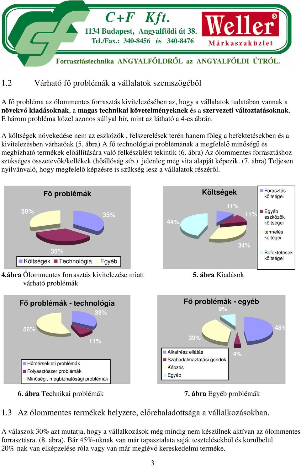 A költségek növekedése nem az eszközök, felszerelések terén hanem főleg a befektetésekben és a kivitelezésben várhatóak (5.