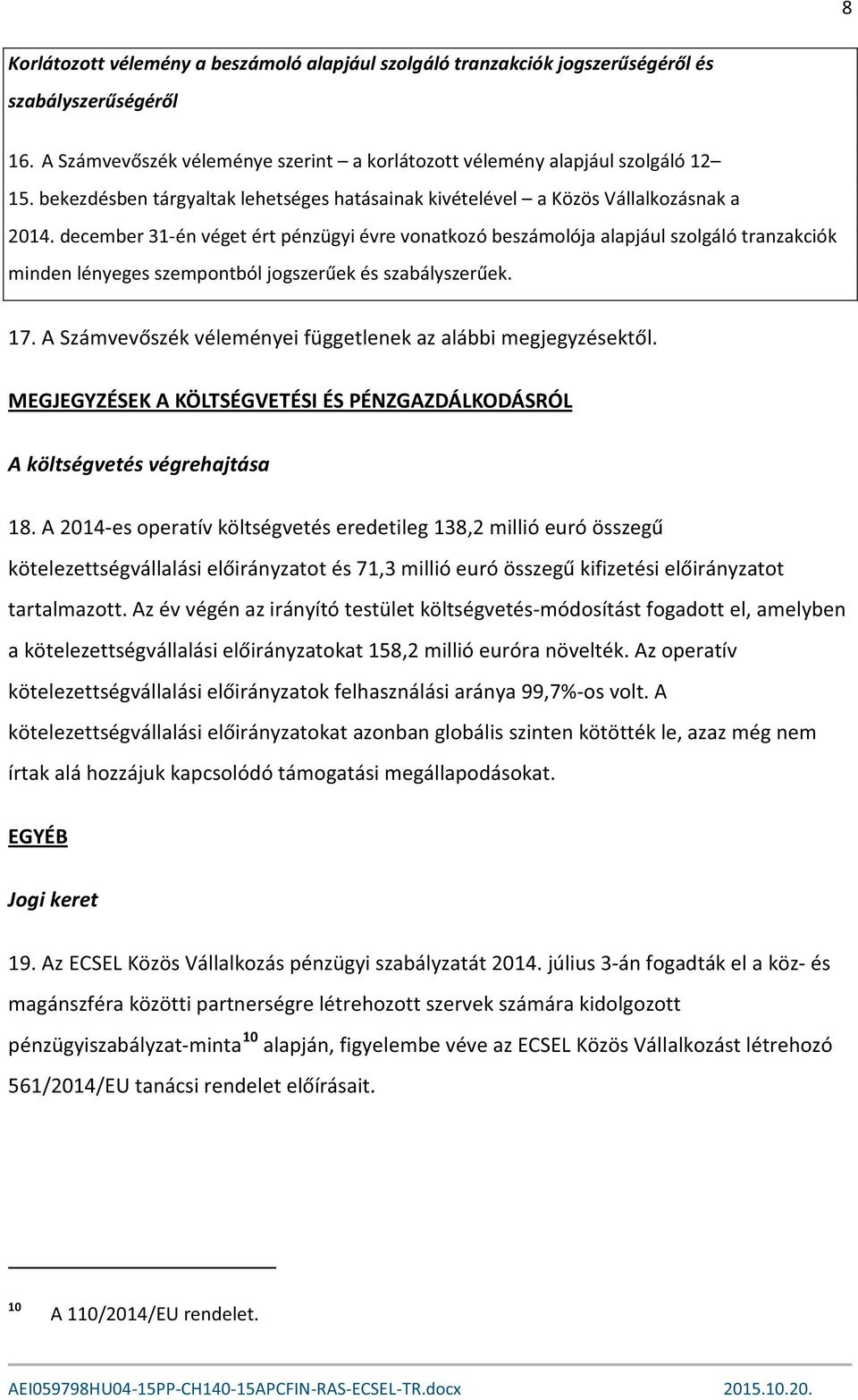 A Sz MEGJEGYZÉSEK A KÖLTSÉGVETÉSI ÉS PÉNZGAZDÁLKODÁSRÓL A költségvetés végrehajtása 18.