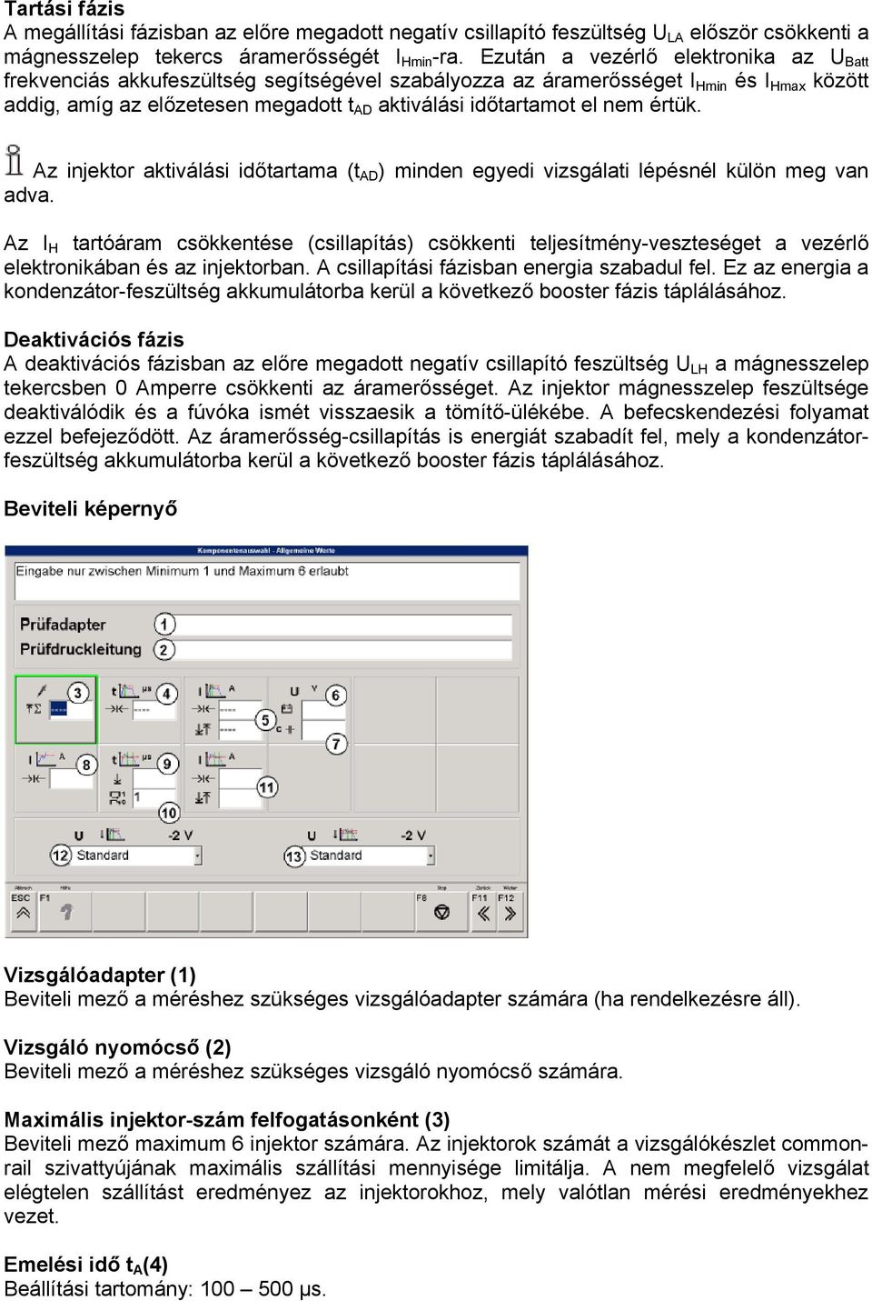 nem értük. Az injektor aktiválási időtartama (t AD ) minden egyedi vizsgálati lépésnél külön meg van adva.