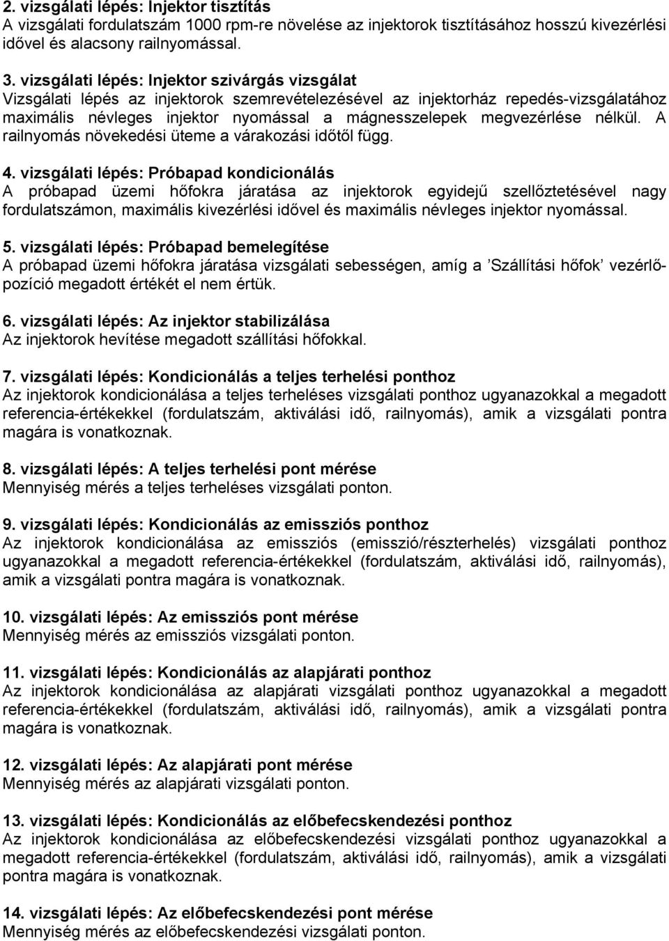 megvezérlése nélkül. A railnyomás növekedési üteme a várakozási időtől függ. 4.