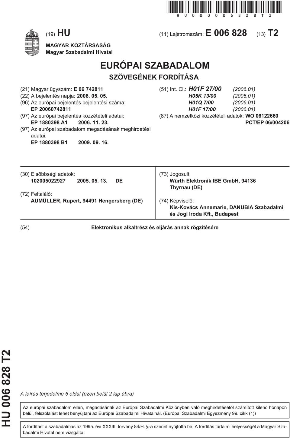 11. 23. (97) Az európai szabadalom megadásának meghirdetési adatai: EP 1880398 B1 2009. 09. 16. (1) Int. Cl.: H01F 27/00 (2006.01) H0K 13/00 (2006.01) H01Q 7/00 (2006.01) H01F 17/00 (2006.