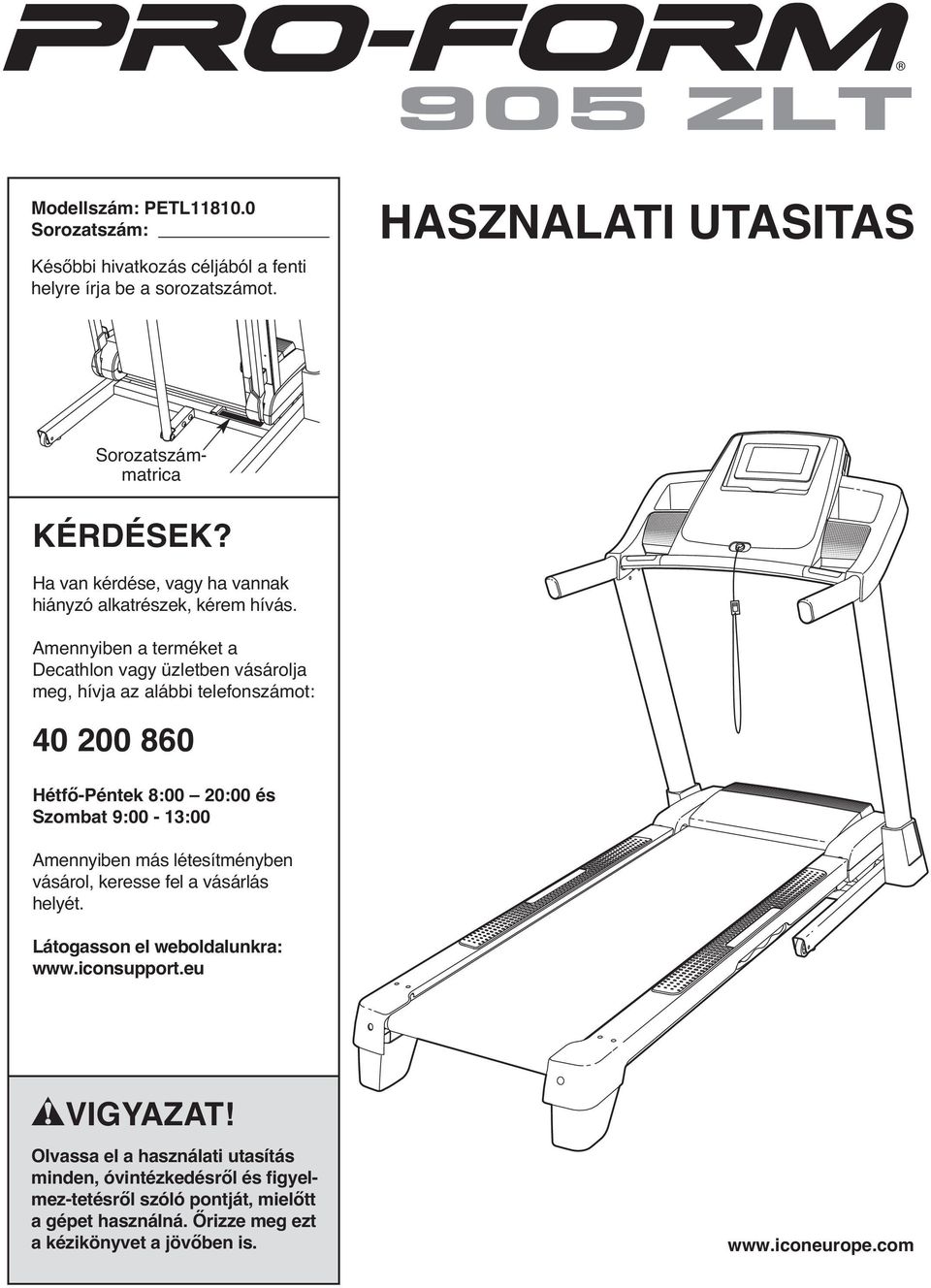 Amennyiben a terméket a Decathlon vagy üzletben vásárolja meg, hívja az alábbi telefonszámot: 40 200 860 Hétfő-Péntek 8:00 20:00 és Szombat 9:00-1:00 Amennyiben más