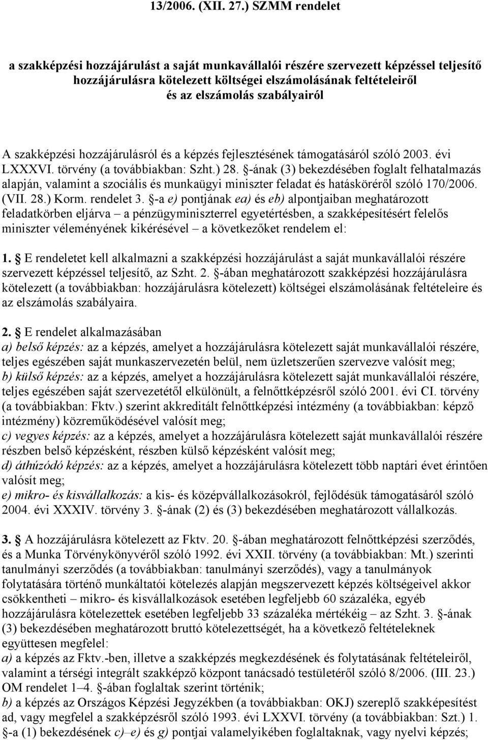 - ) ontján ) b) lontjibn htároott fldtörbn ljárv nüyinitrrl ytrtbn, ítrt fllő initr vlnyn irvl övtőt rndl l: 1. E rndltt ll llni i hoájárulát ját unvállli rr rvtt l tljítő, Sht. 2.
