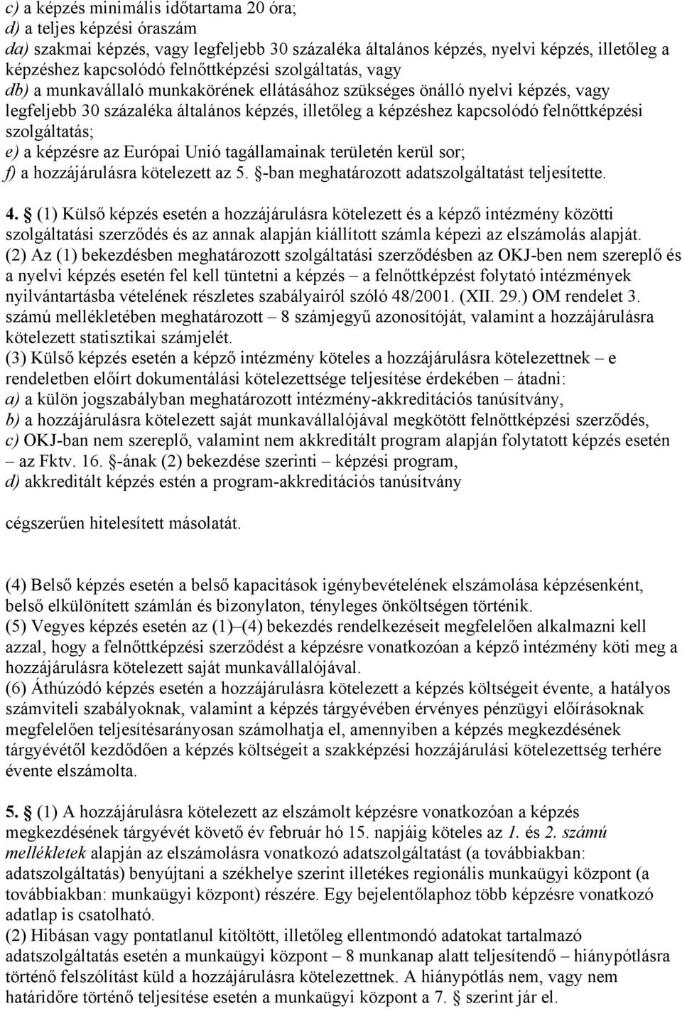 (2) (1) bdbn htároott olálttái rődbn OKJ-bn n rlő nylvi tn fl ll tünttni flnőttt folytt intny nyilvántrtáb vtln rlt bályirl l 48/2001. (XII. 29.) OM rndlt 3.