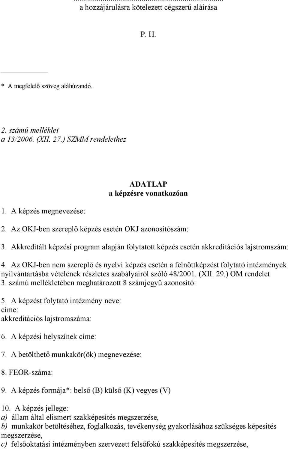 OKJ-bn n rlő nylvi tn flnőttt folytt intny nyilvántrtáb vtln rlt bályirl l 48/2001. (XII. 29.) OM rndlt 3. áú llltbn htároott 8 ájyű onoít: 5.