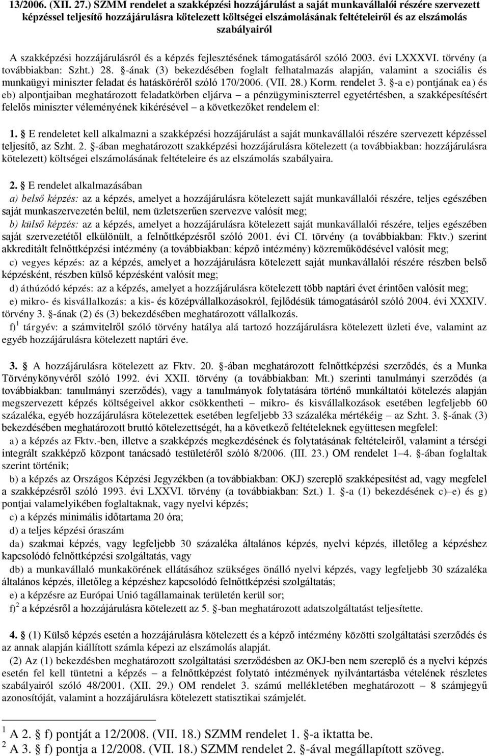 A szakképzési hozzájárulásról és a képzés fejlesztésének támogatásáról szóló 2003. évi LXXXVI. törvény (a továbbiakban: Szht.) 28.