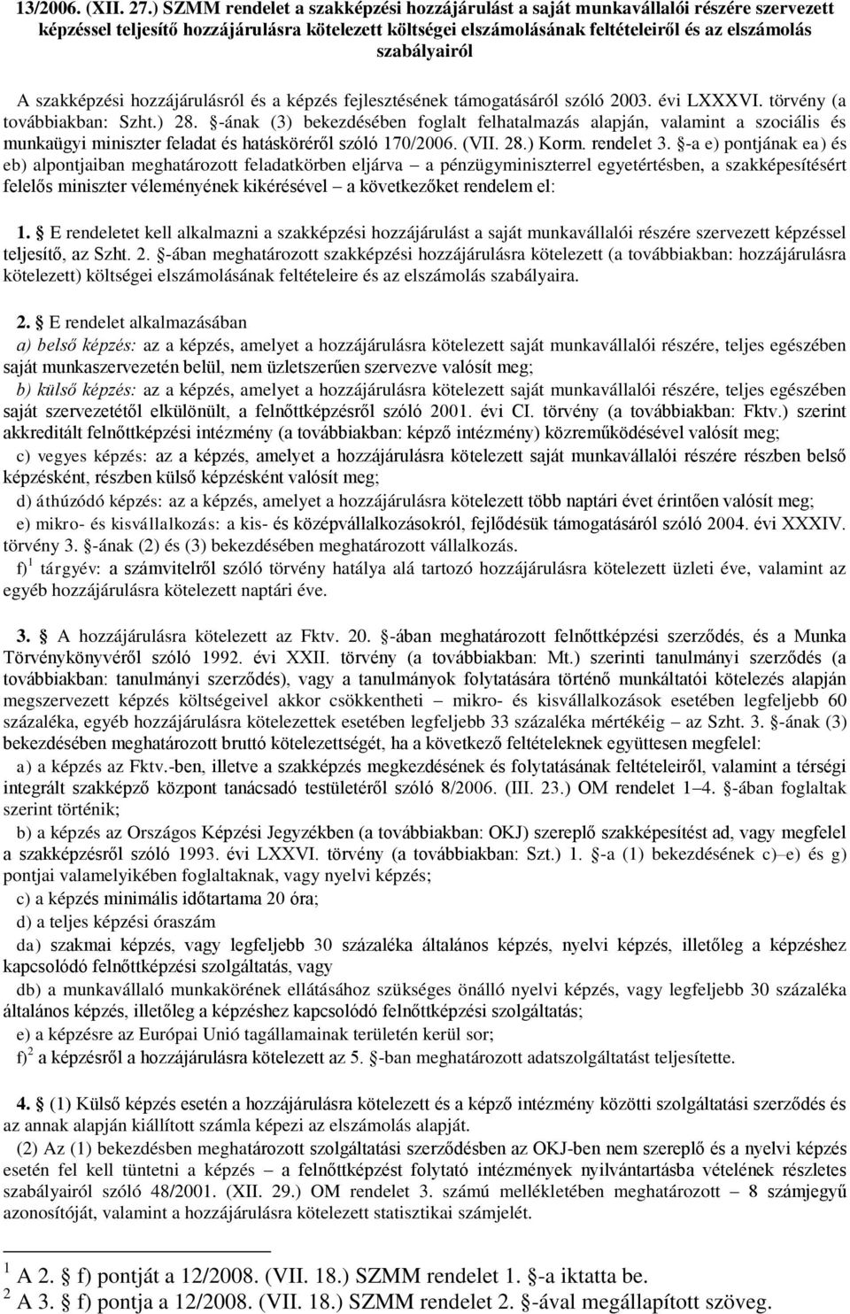 A szakképzési hozzájárulásról és a képzés fejlesztésének támogatásáról szóló 2003. évi LXXXVI. törvény (a továbbiakban: Szht.) 28.