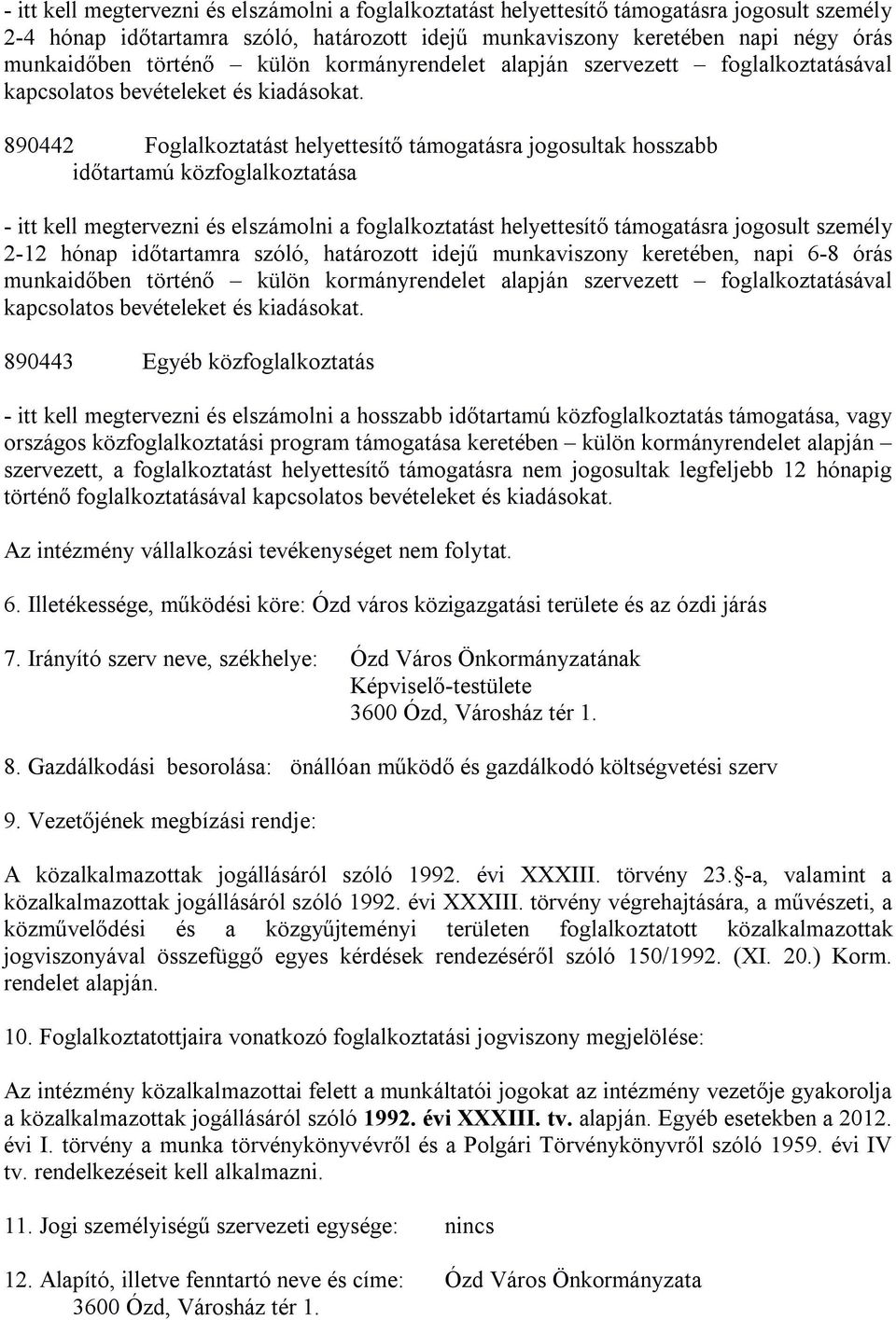 890442 Foglalkoztatást helyettesítő támogatásra jogosultak hosszabb időtartamú közfoglalkoztatása - itt kell megtervezni és elszámolni a foglalkoztatást helyettesítő támogatásra jogosult személy 2-12