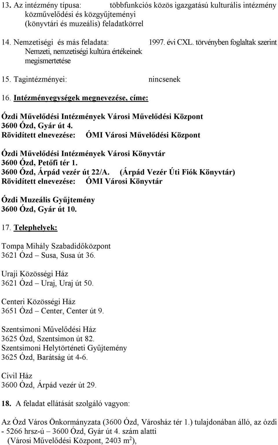 Intézményegységek megnevezése, címe: Ózdi Művelődési Intézmények Városi Művelődési Központ 3600 Ózd, Gyár út 4.