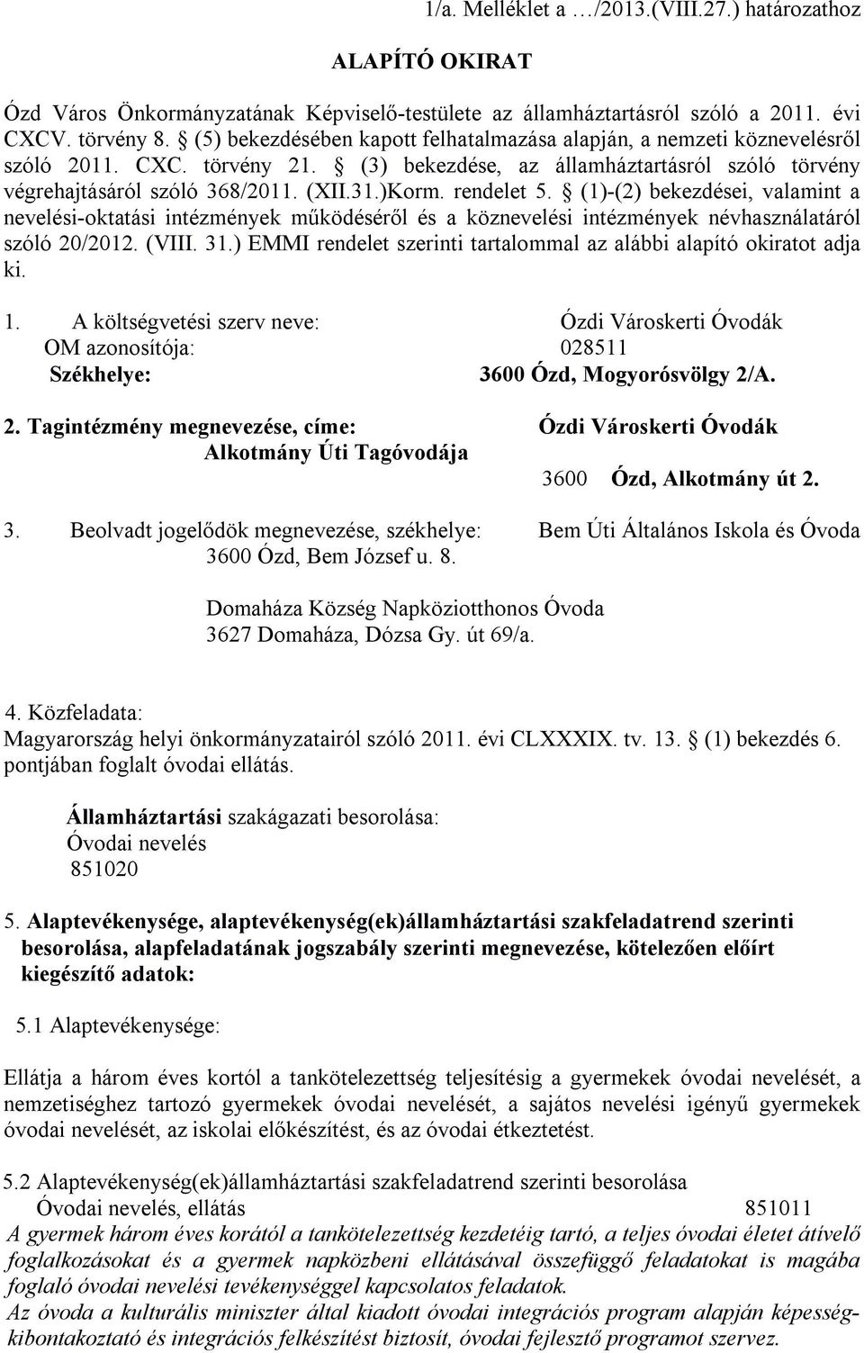 rendelet 5. (1)-(2) bekezdései, valamint a nevelési-oktatási intézmények működéséről és a köznevelési intézmények névhasználatáról szóló 20/2012. (VIII. 31.