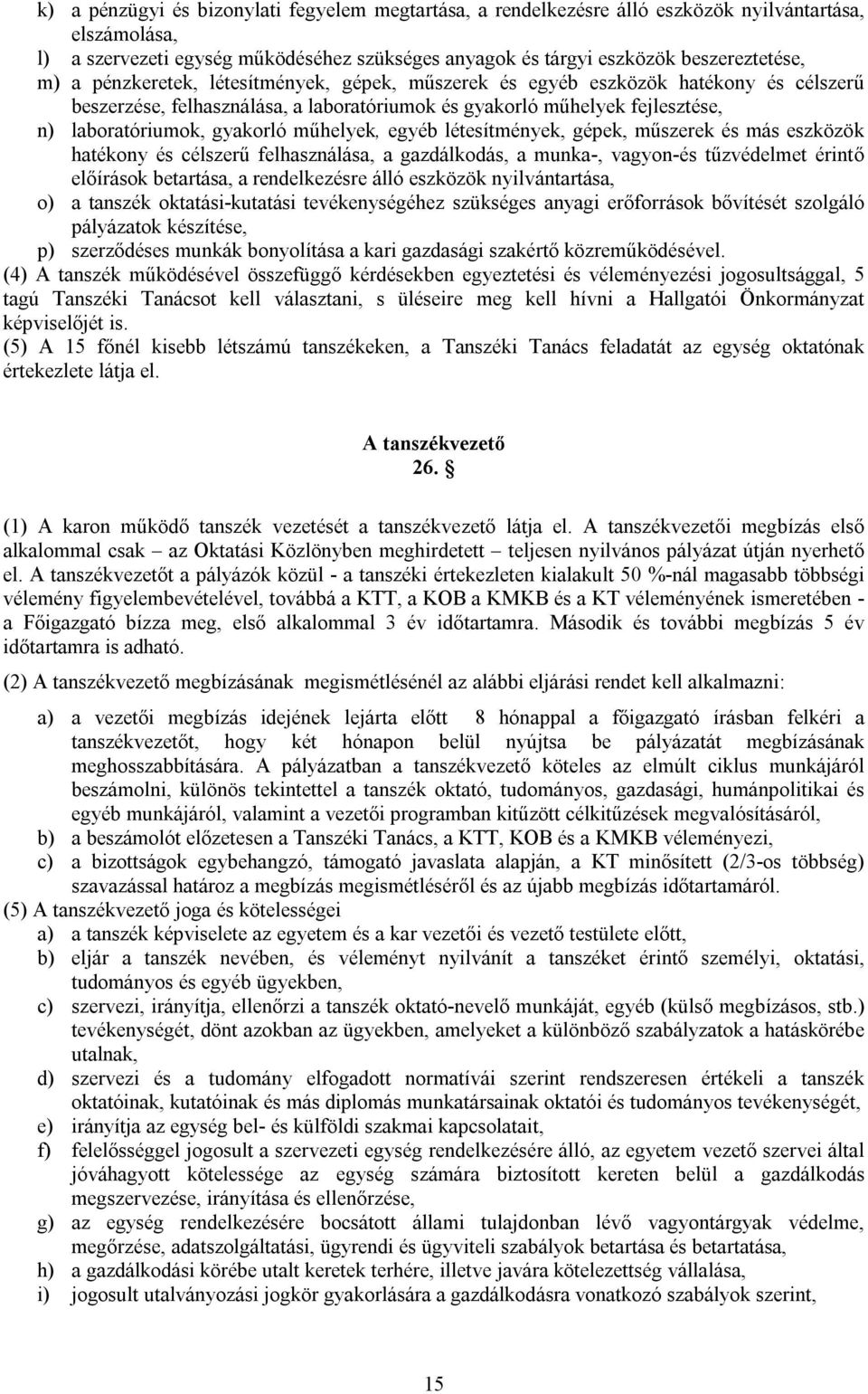 műhelyek, egyéb létesítmények, gépek, műszerek és más eszközök hatékony és célszerű felhasználása, a gazdálkodás, a munka-, vagyon-és tűzvédelmet érintő előírások betartása, a rendelkezésre álló