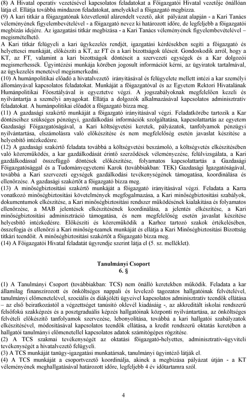 főigazgatói megbízás idejére. Az igazgatási titkár megbízása - a Kari Tanács véleményének figyelembevételével megismételhető.