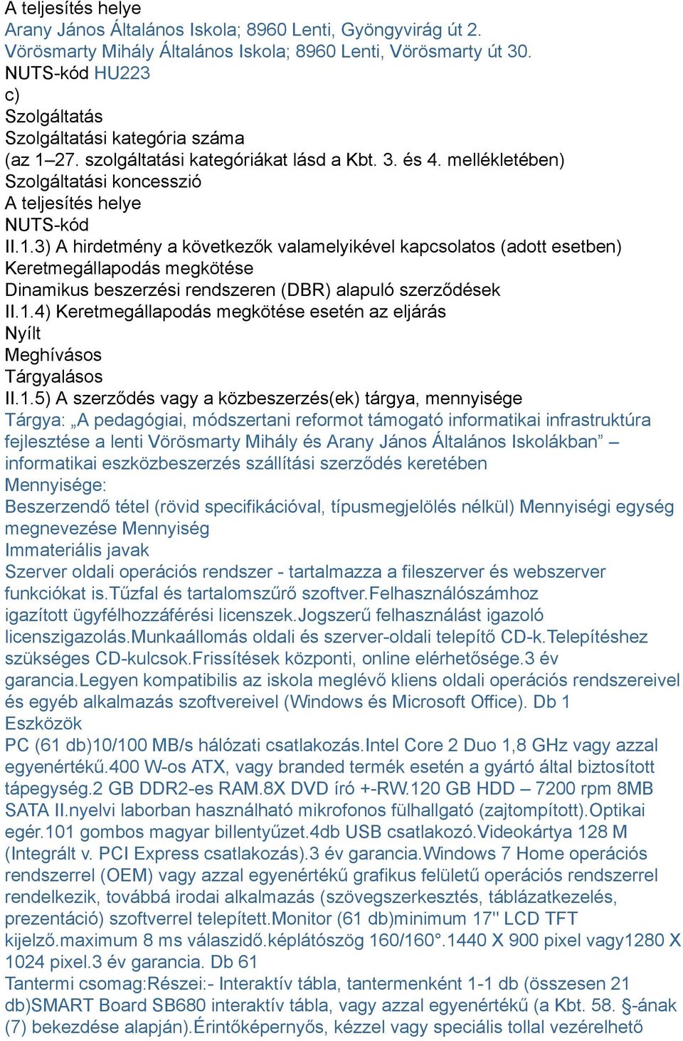 27. szolgáltatási kategóriákat lásd a Kbt. 3. és 4. mellékletében) Szolgáltatási koncesszió A teljesítés helye NUTS-kód II.1.