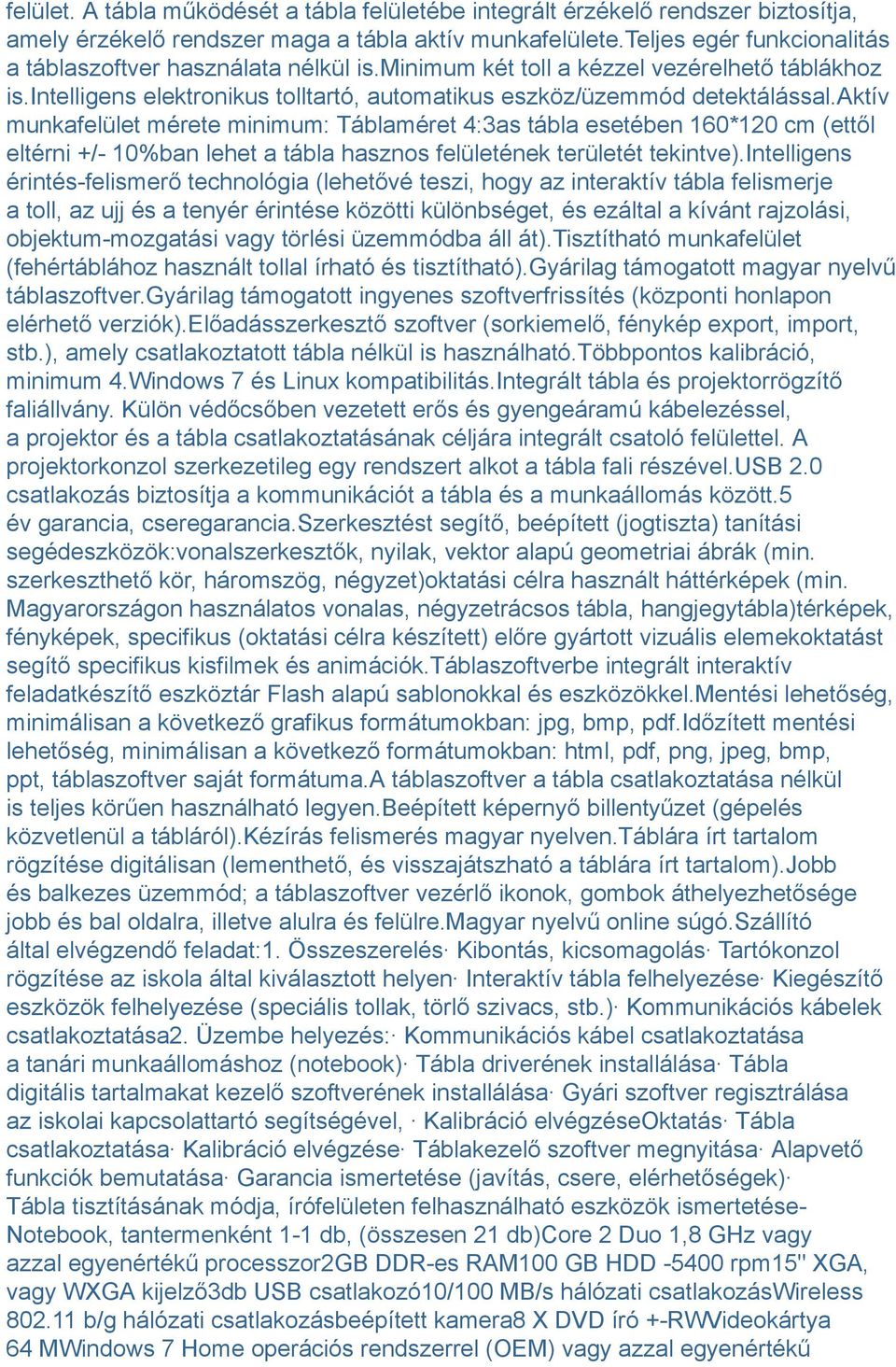 aktív munkafelület mérete minimum: Táblaméret 4:3as tábla esetében 160*120 cm (ettől eltérni +/- 10%ban lehet a tábla hasznos felületének területét tekintve).