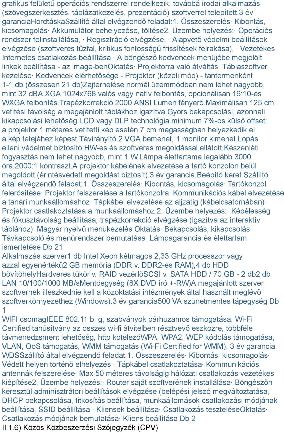 Üzembe helyezés: Operációs rendszer felinstallálása, Regisztráció elvégzése, Alapvető védelmi beállítások elvégzése (szoftveres tűzfal, kritikus fontosságú frissítések felrakása), Vezetékes