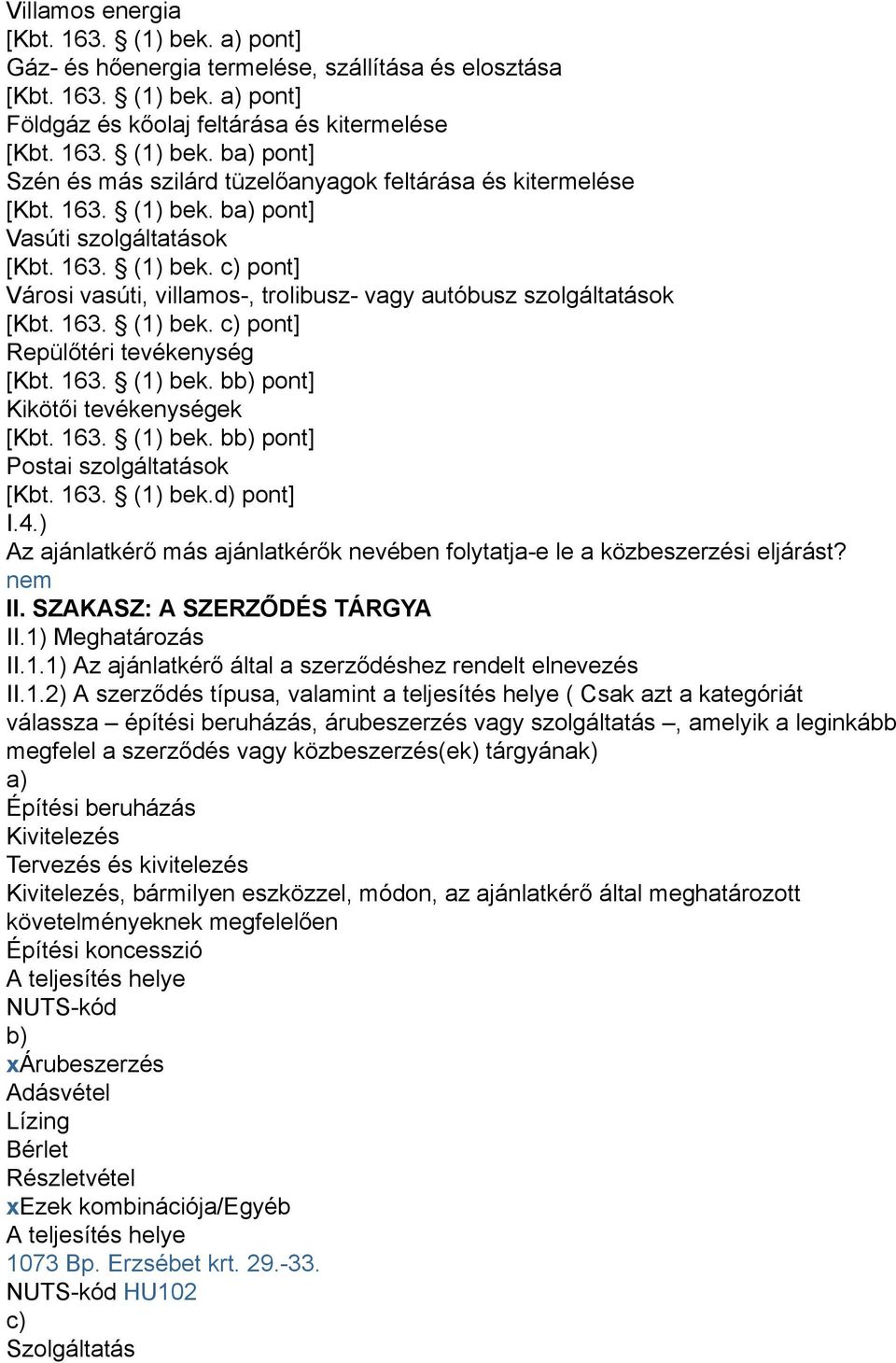 163. (1) bek. bb) pont] Kikötői tevékenységek [Kbt. 163. (1) bek. bb) pont] Postai szolgáltatások [Kbt. 163. (1) bek.d) pont] I.4.