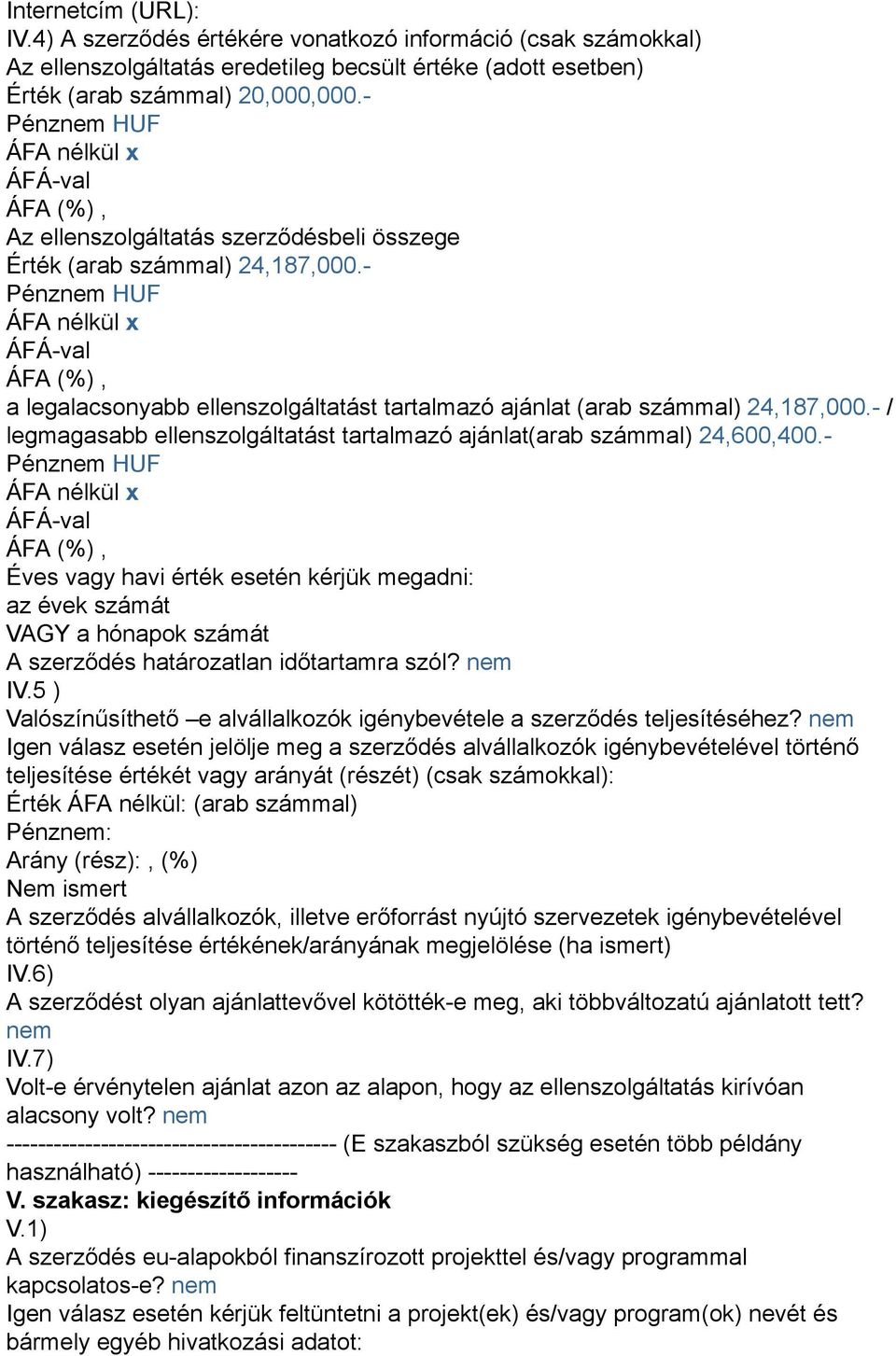 - / legmagasabb ellenszolgáltatást tartalmazó ajánlat(arab számmal) 24,600,400.