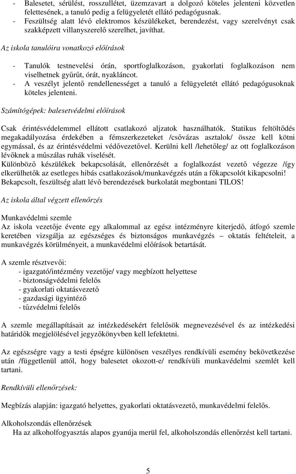 Az iskola tanulóira vonatkozó elıírások - Tanulók testnevelési órán, sportfoglalkozáson, gyakorlati foglalkozáson nem viselhetnek győrőt, órát, nyakláncot.