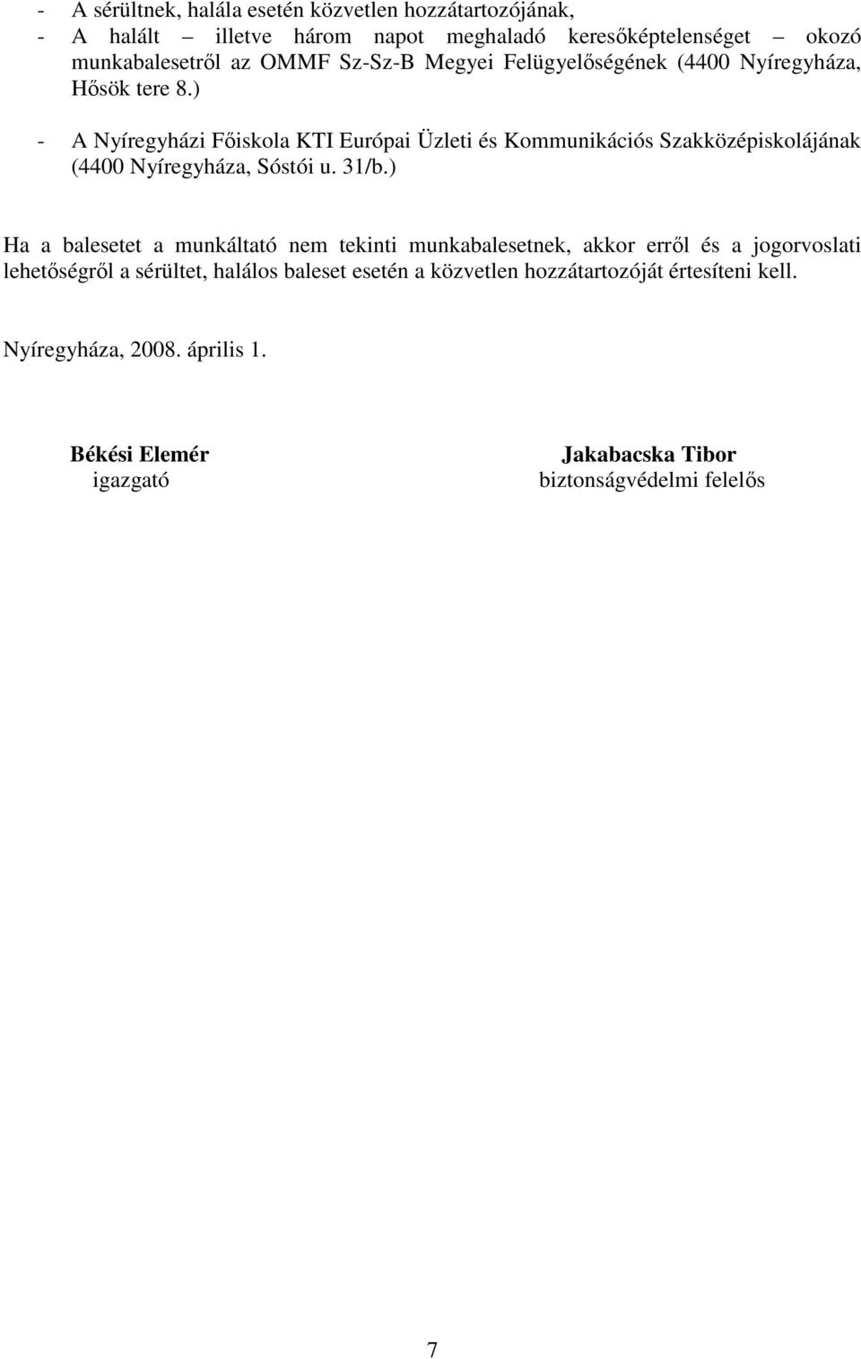 ) - A Nyíregyházi Fıiskola KTI Európai Üzleti és Kommunikációs Szakközépiskolájának (4400 Nyíregyháza, Sóstói u. 31/b.