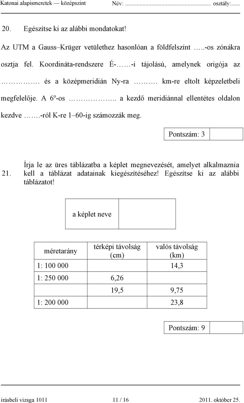 . a kezdő meridiánnal ellentétes oldalon kezdve.-ról K-re 1 60-ig számozzák meg. Pontszám: 3 21.