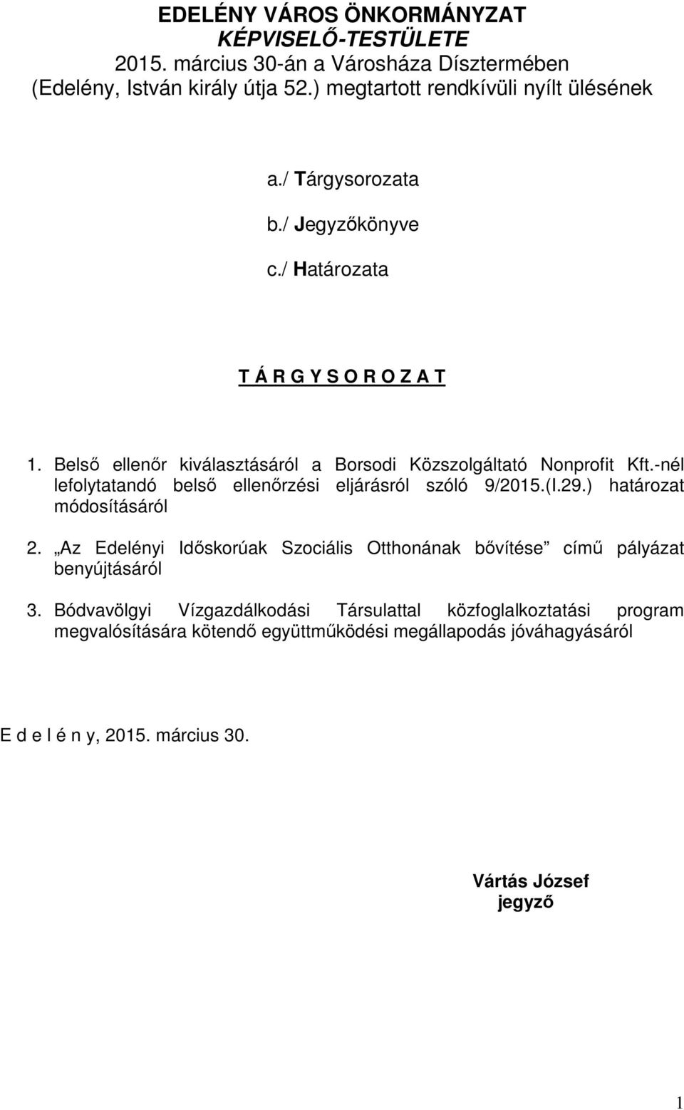 -nél lefolytatandó belső ellenőrzési eljárásról szóló 9/2015.(I.29.) határozat módosításáról 2.