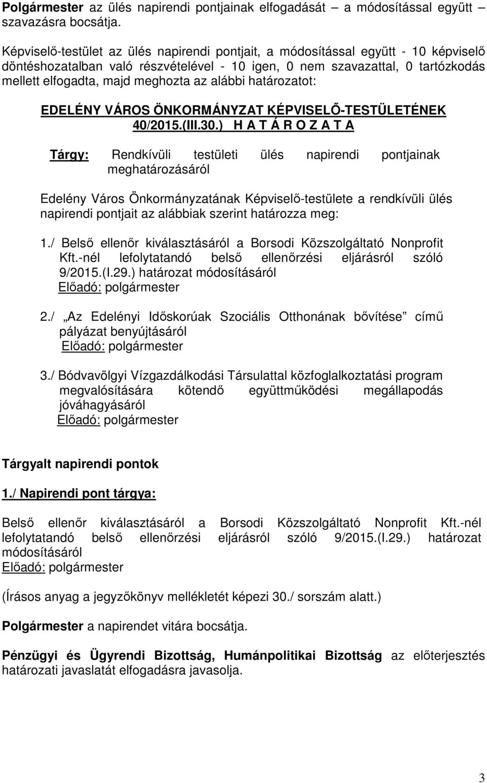 alábbi határozatot: EDELÉNY VÁROS ÖNKORMÁNYZAT KÉPVISELŐ-TESTÜLETÉNEK 40/2015.(III.30.