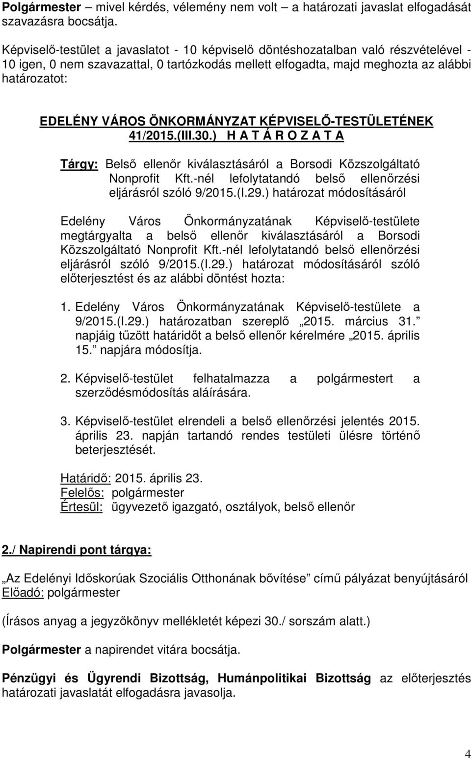 ÖNKORMÁNYZAT KÉPVISELŐ-TESTÜLETÉNEK 41/2015.(III.30.) H A T Á R O Z A T A Tárgy: Belső ellenőr kiválasztásáról a Borsodi Közszolgáltató Nonprofit Kft.
