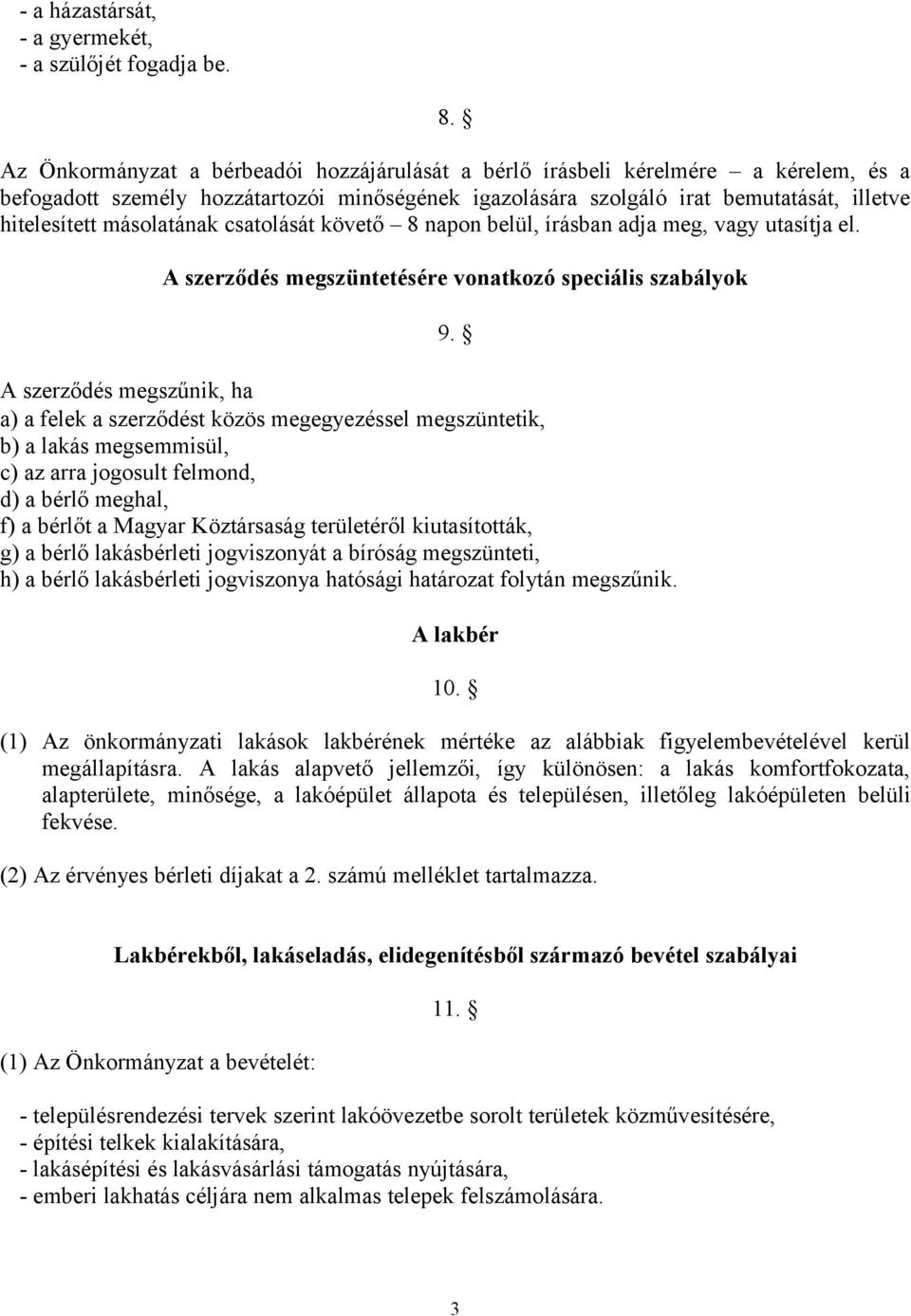 másolatának csatolását követő 8 napon belül, írásban adja meg, vagy utasítja el. A szerződés megszüntetésére vonatkozó speciális szabályok 9.