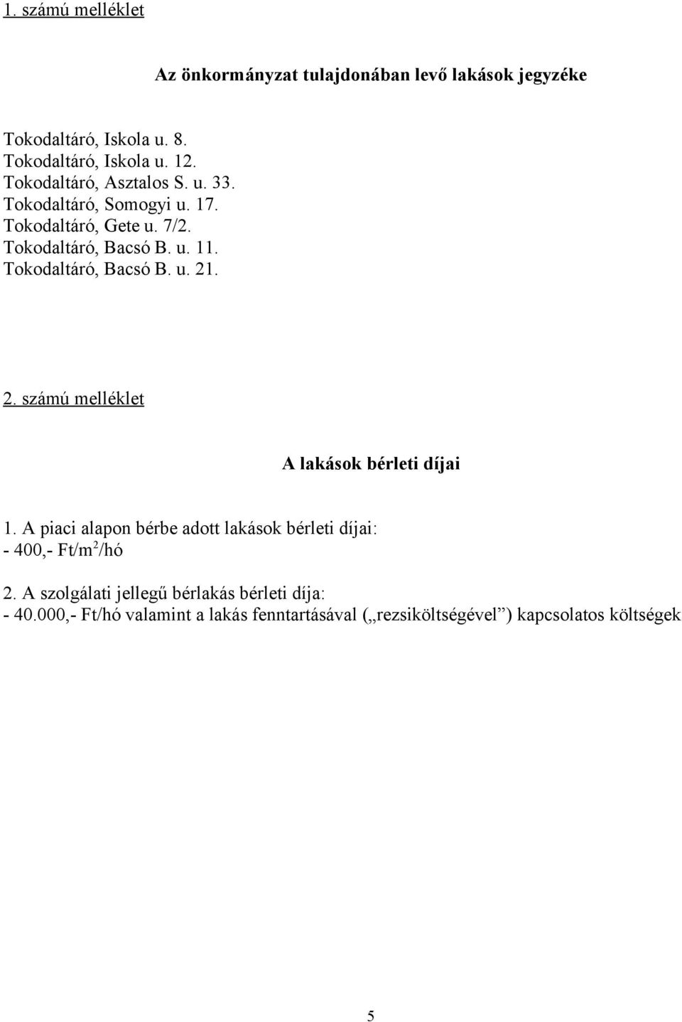 Tokodaltáró, Bacsó B. u. 21. 2. számú melléklet A lakások bérleti díjai 1.