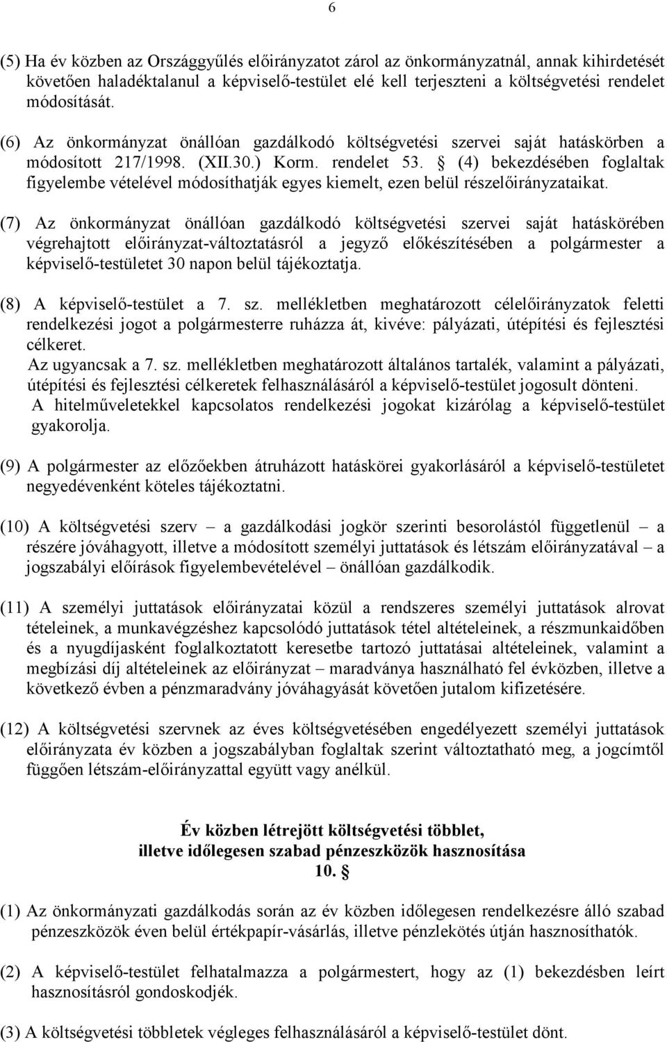 (4) bekezdésében foglaltak figyelembe vételével módosíthatják egyes kiemelt, ezen belül részelıirányzataikat.