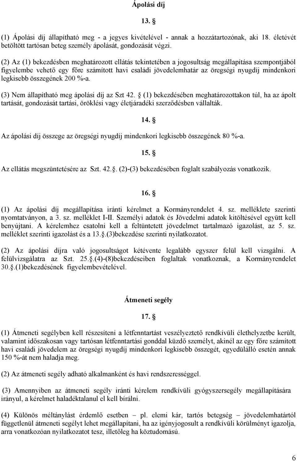 legkisebb összegének 200 %-a. (3) Nem állapítható meg ápolási díj az Szt 42.