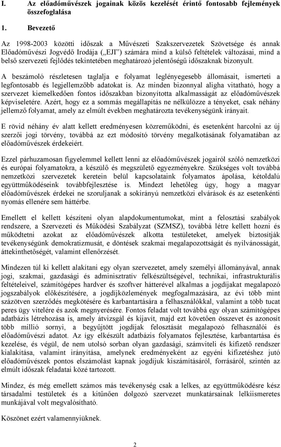 fejlődés tekintetében meghatározó jelentőségű időszaknak bizonyult. A beszámoló részletesen taglalja e folyamat leglényegesebb állomásait, ismerteti a legfontosabb és legjellemzőbb adatokat is.