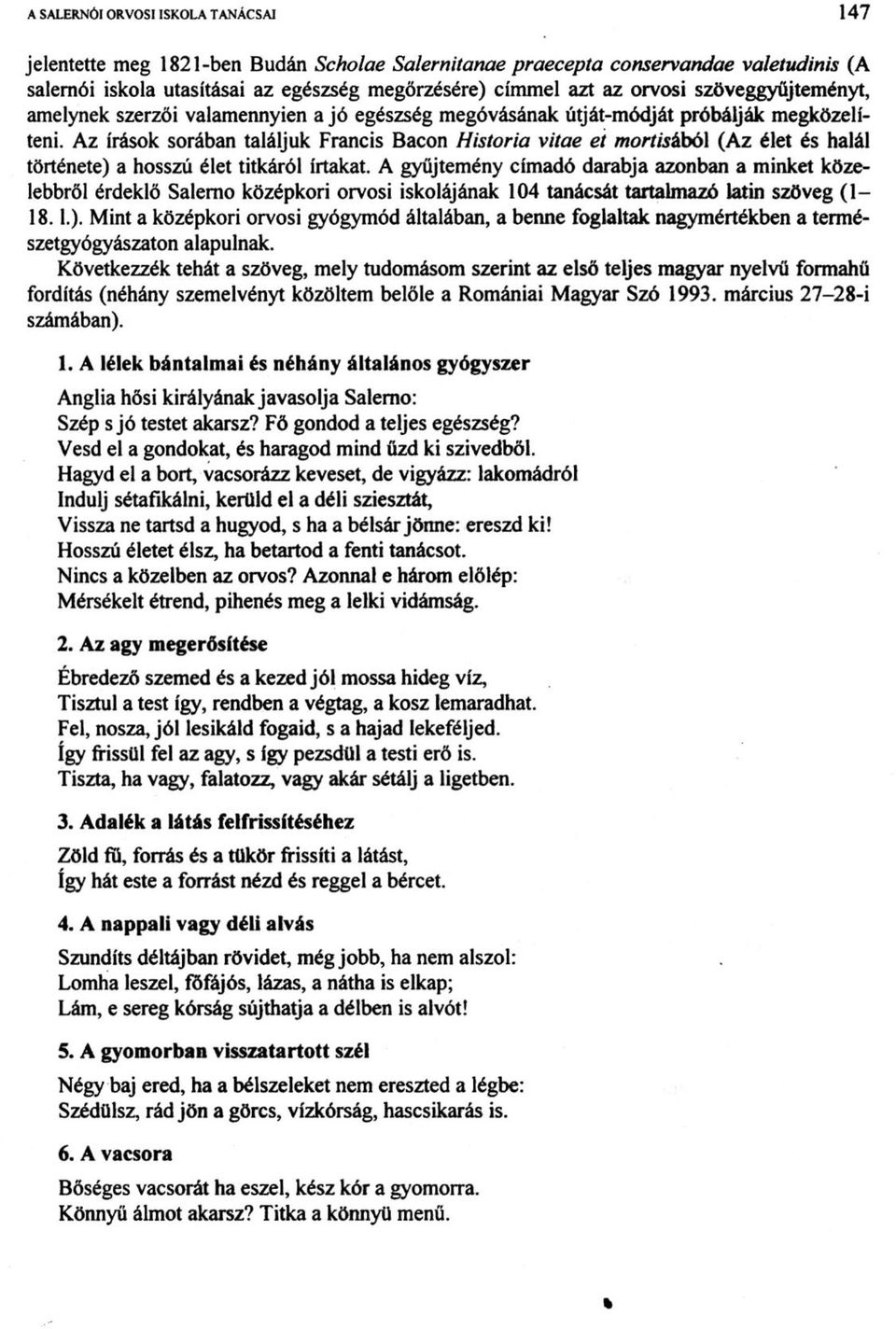 Az írások sorában találjuk Francis Bacon História vitae et mortisából (Az élet és halál története) a hosszú élet titkáról írtakat.