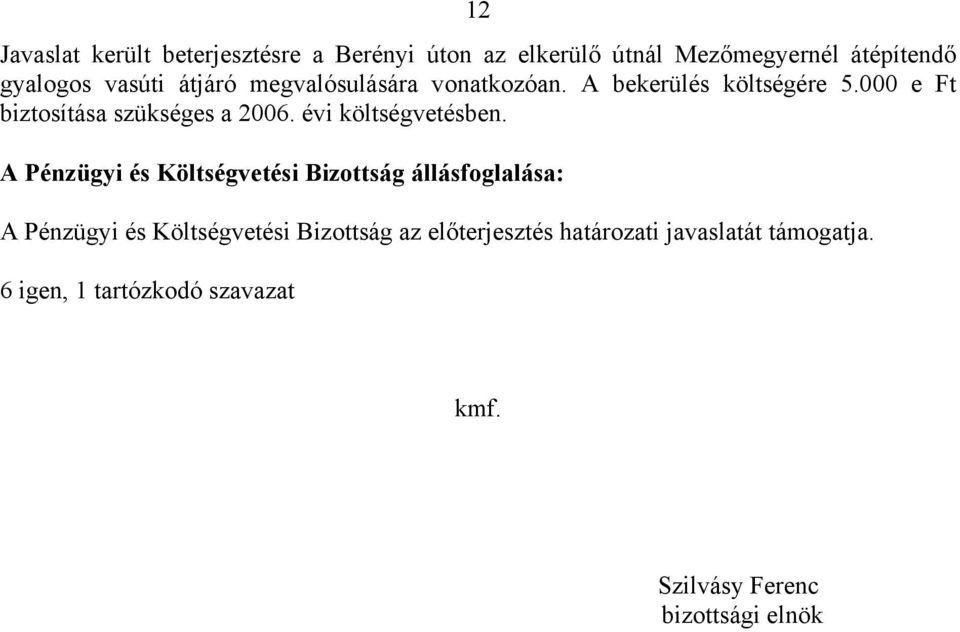 000 e Ft biztosítása szükséges a 2006. évi költségvetésben.