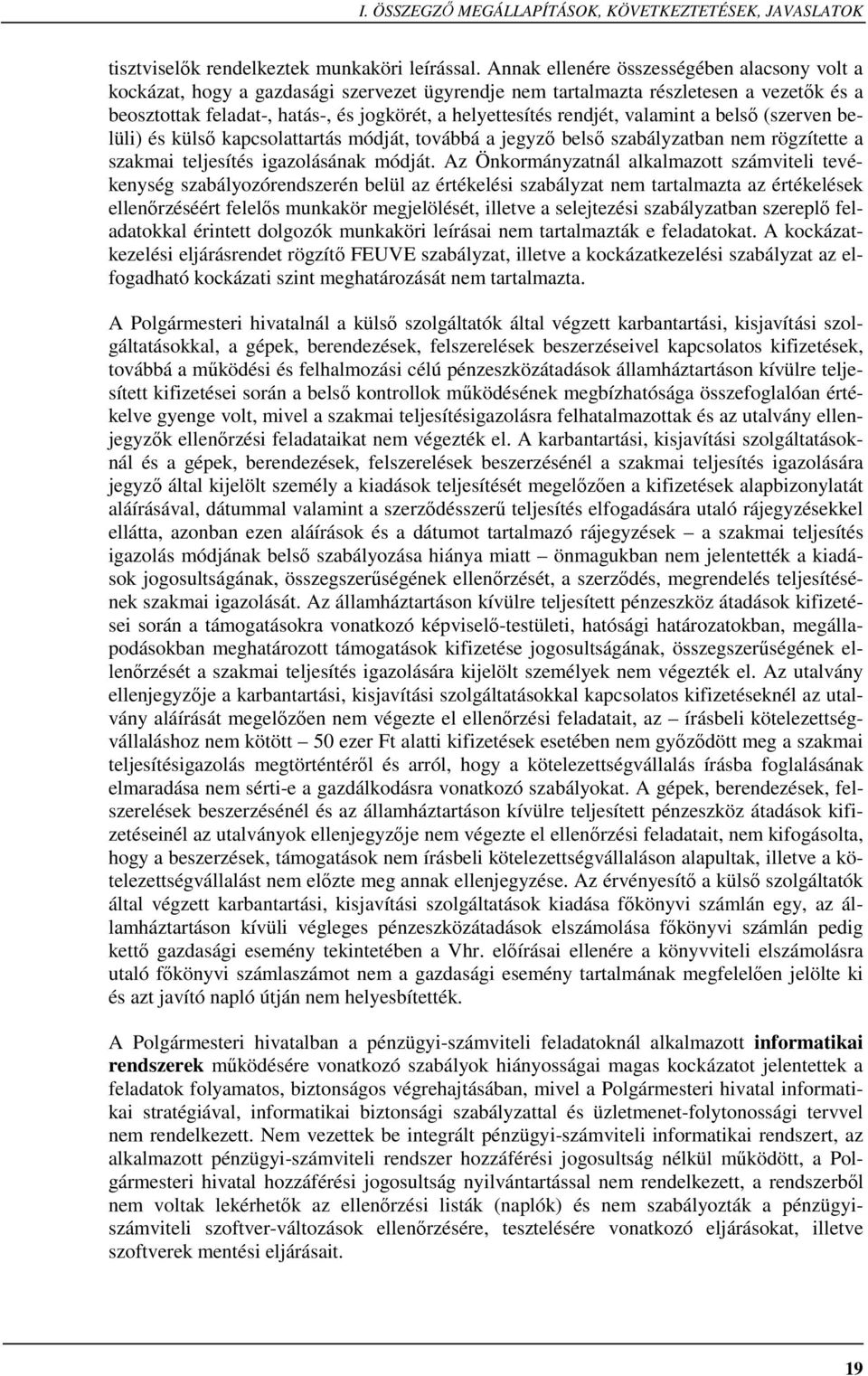 rendjét, valamint a belsı (szerven belüli) és külsı kapcsolattartás módját, továbbá a jegyzı belsı szabályzatban nem rögzítette a szakmai teljesítés igazolásának módját.