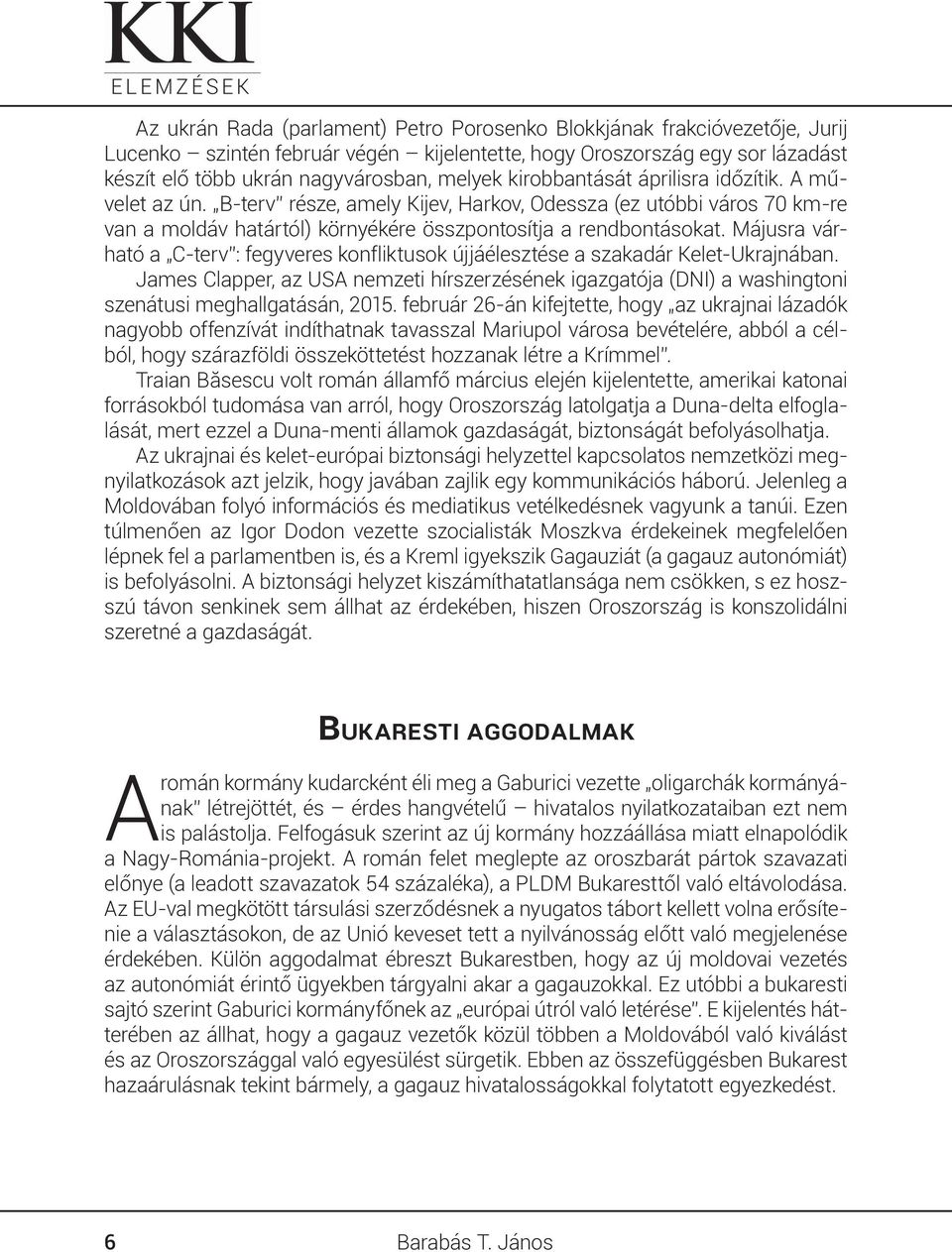 Májusra várható a C-terv : fegyveres konfliktusok újjáélesztése a szakadár Kelet-Ukrajnában. James Clapper, az USA nemzeti hírszerzésének igazgatója (DNI) a washingtoni szenátusi meghallgatásán, 2015.
