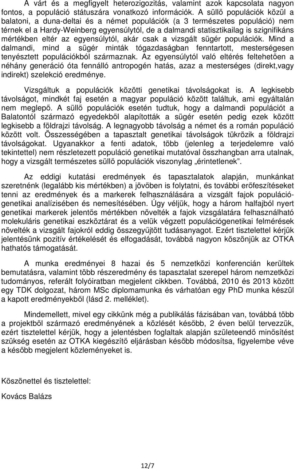 mértékben eltér az egyensúlytól, akár csak a vizsgált sügér populációk. Mind a dalmandi, mind a sügér minták tógazdaságban fenntartott, mesterségesen tenyésztett populációkból származnak.