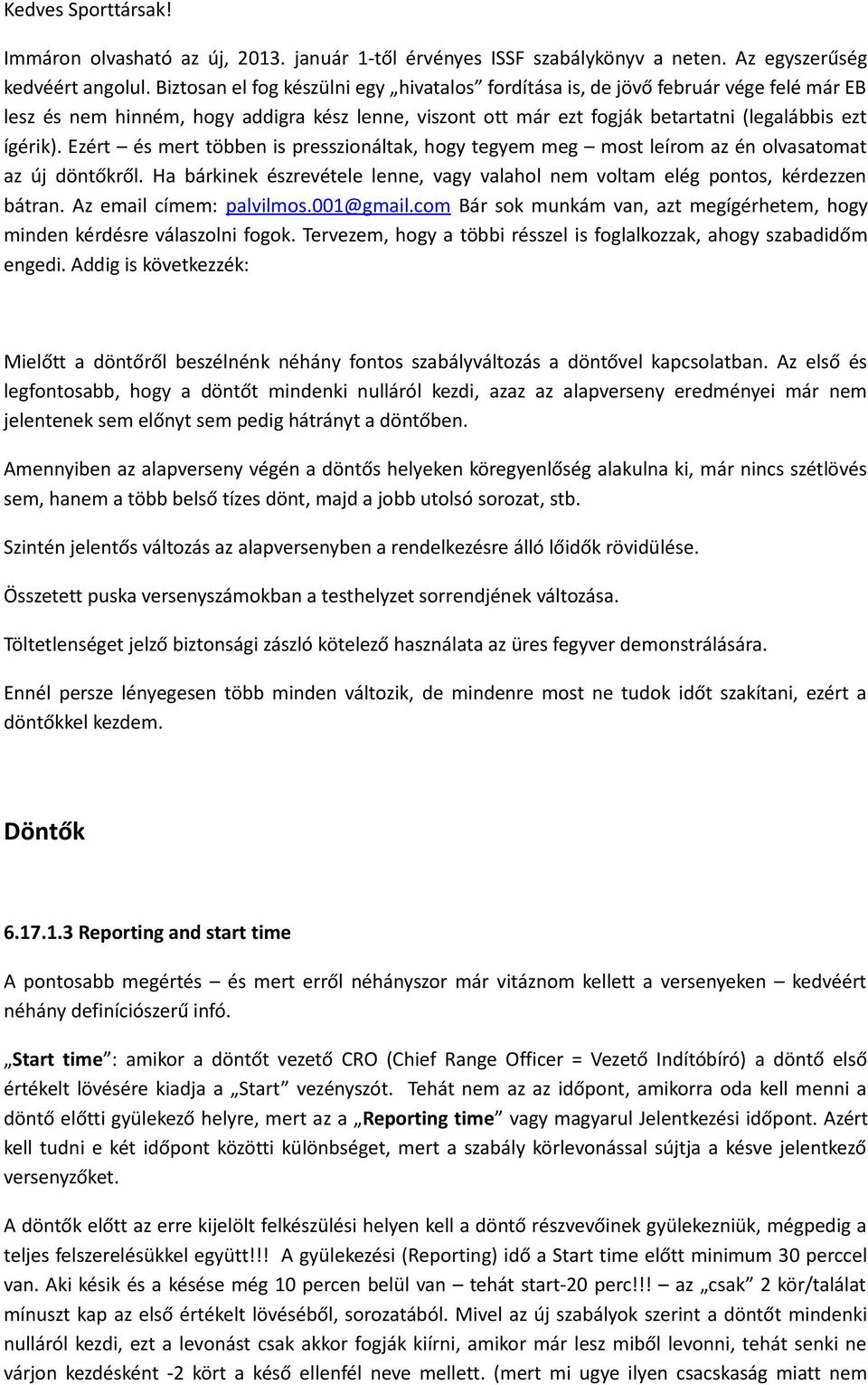 Ezért és mert többen is presszionáltak, hogy tegyem meg most leírom az én olvasatomat az új döntőkről. Ha bárkinek észrevétele lenne, vagy valahol nem voltam elég pontos, kérdezzen bátran.