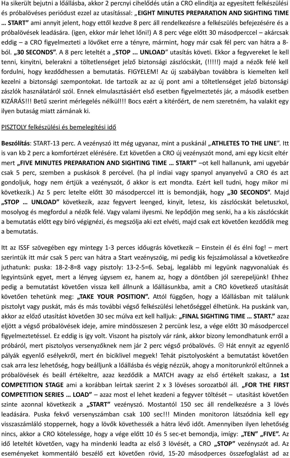 ) A 8 perc vége előtt 30 másodperccel akárcsak eddig a CRO figyelmezteti a lövőket erre a tényre, mármint, hogy már csak fél perc van hátra a 8- ból. 30 SECONDS. A 8 perc leteltét a STOP.