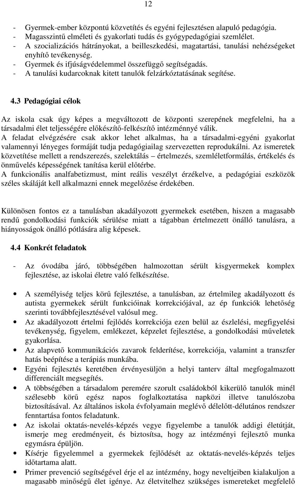 - A tanulási kudarcoknak kitett tanulók felzárkóztatásának segítése. 4.