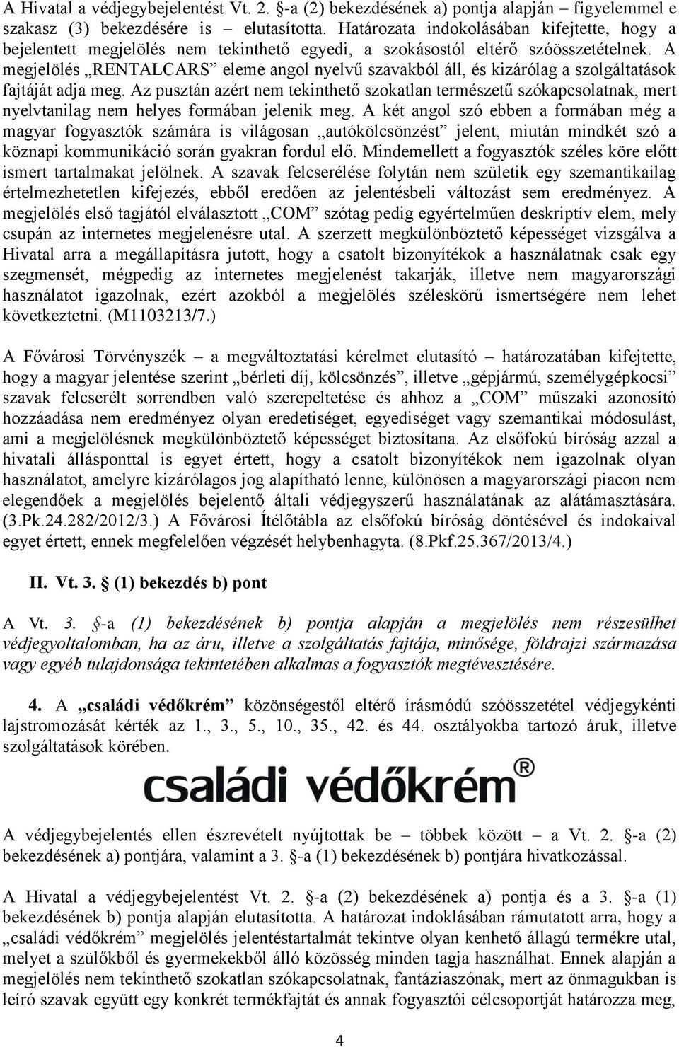 A megjelölés RENTALCARS eleme angol nyelvű szavakból áll, és kizárólag a szolgáltatások fajtáját adja meg.