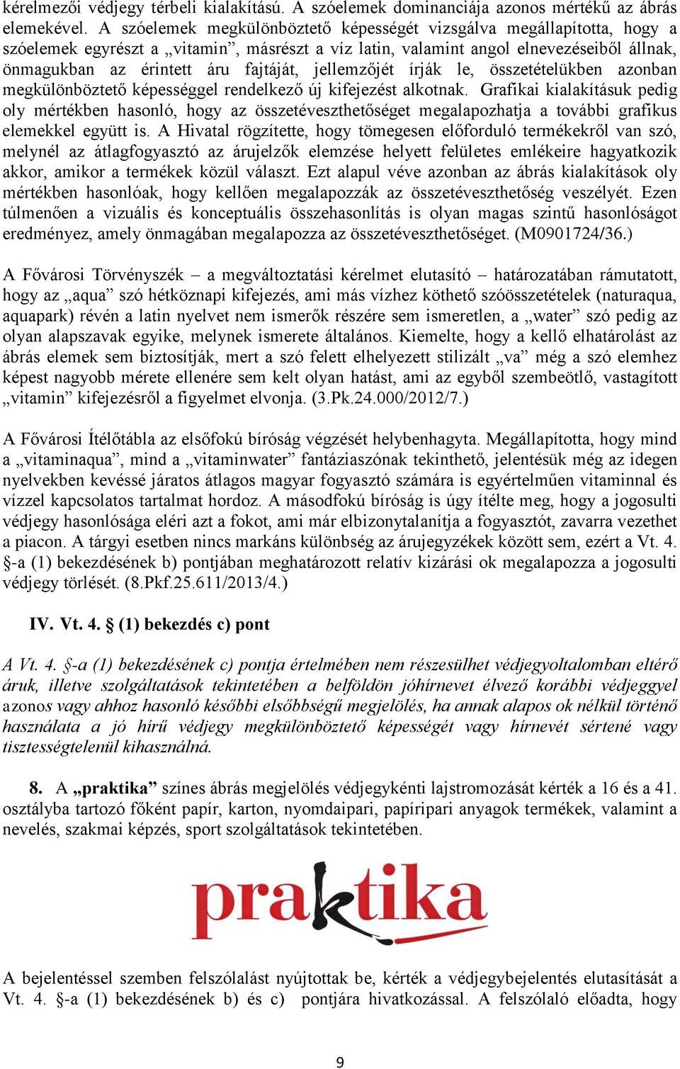 jellemzőjét írják le, összetételükben azonban megkülönböztető képességgel rendelkező új kifejezést alkotnak.