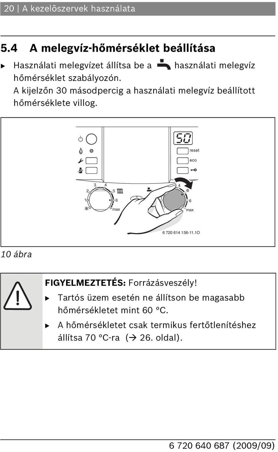 szabályozón. A kijelzőn 30 másodpercig a használati melegvíz beállított hőmérséklete villog.