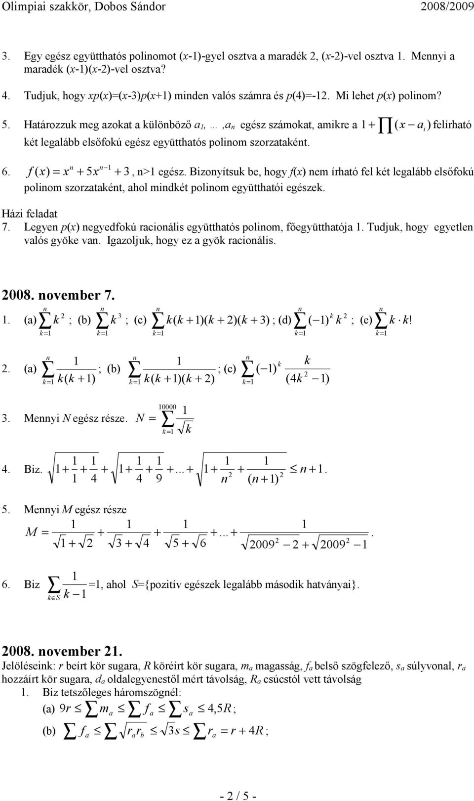 5 Htározzu meg zot ülöböző,, egész számot, mire ( x ) felírhtó ét leglább elsőfoú egész együtthtós poliom szorztét i 6 f ( x) = x 5x, > egész Bizoyítsu be, hogy f(x) em írhtó fel ét leglább elsőfoú