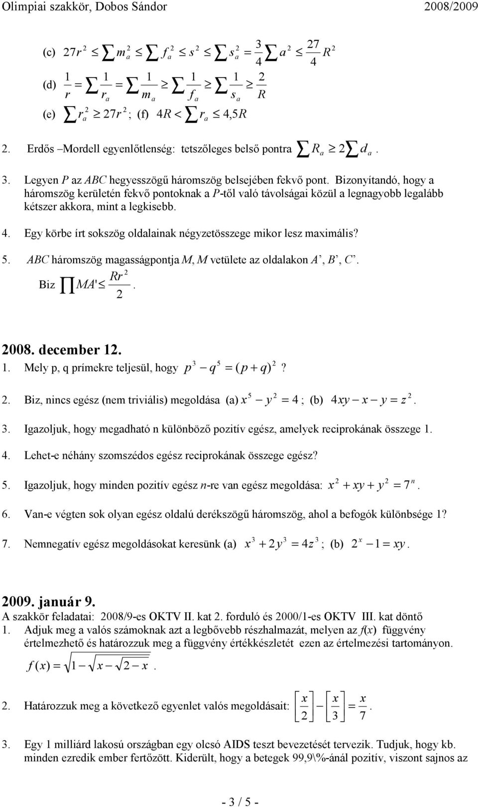 5 ABC háromszög mgsságpotj M, M vetülete z oldlo A, B, C Rr Biz MA ' 008 december Mely p, q prímere teljesül, hogy p 5 q = ( p q)?