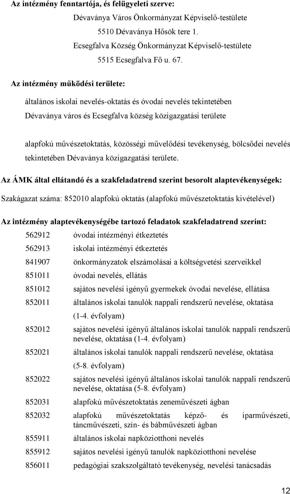 művelődési tevékenység, bölcsődei nevelés tekintetében Dévaványa közigazgatási területe.