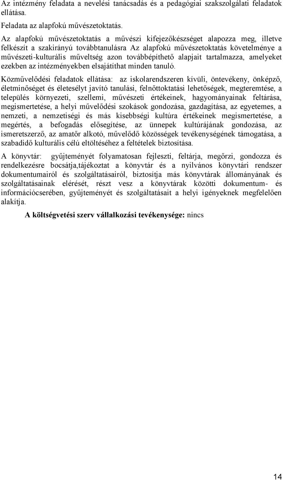 továbbépíthető alapjait tartalmazza, amelyeket ezekben az intézményekben elsajátíthat minden tanuló.